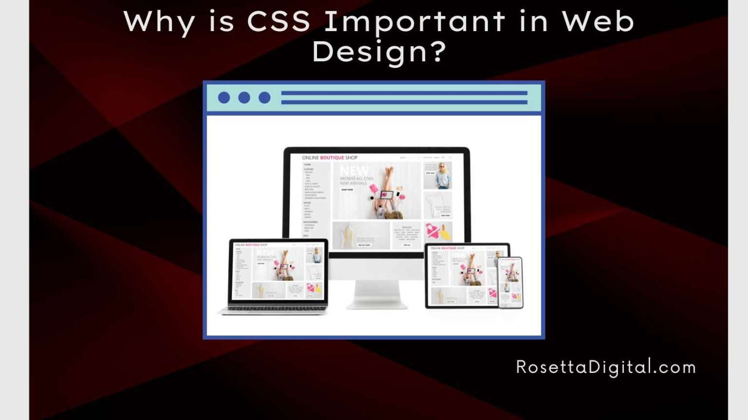 Why is CSS Important in Web Design? - Rosetta Digital