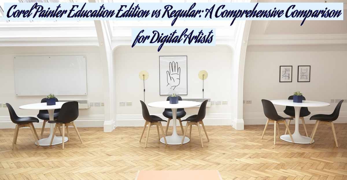 Corel Painter Education Edition vs Regular: A Comprehensive Comparison for Digital Artists- Featured Image