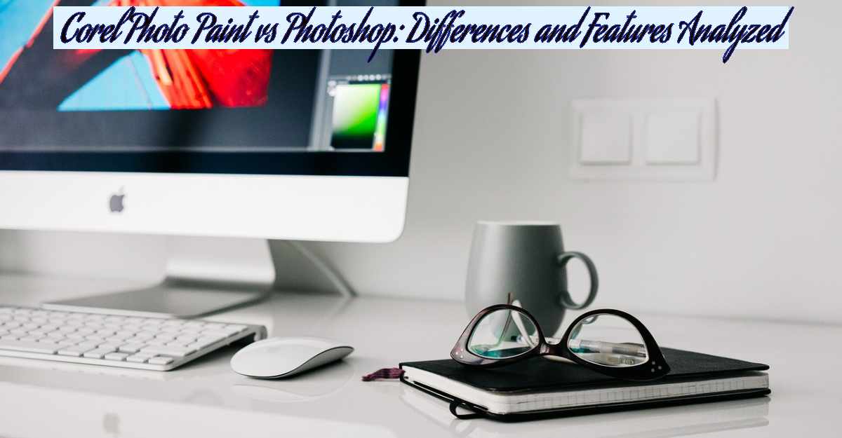 Corel Photo Paint vs Photoshop: Differences and Features Analyzed- Featured Image