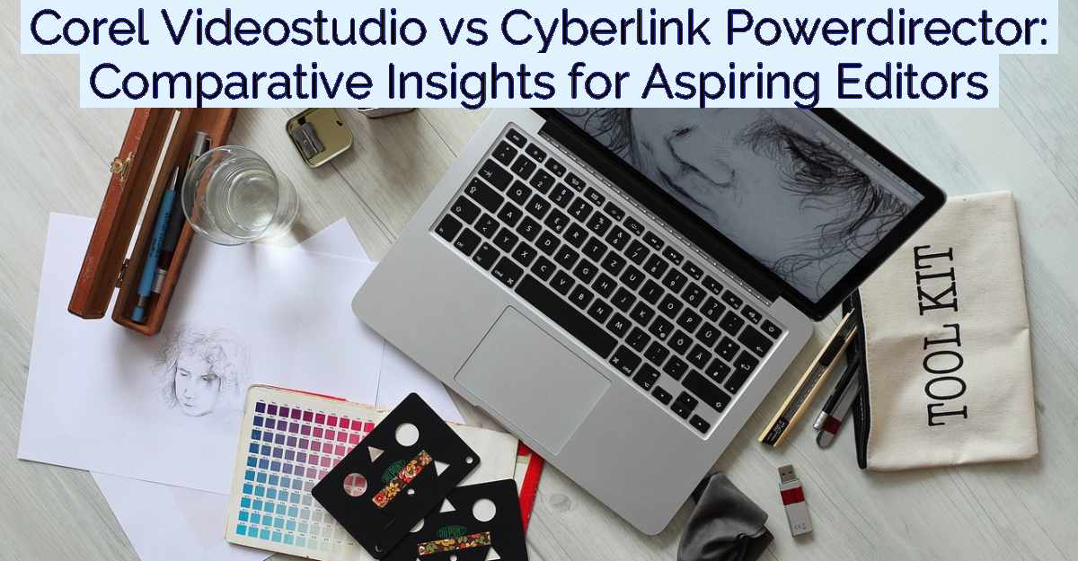 Corel Videostudio vs Cyberlink Powerdirector: Comparative Insights for Aspiring Editors- Featured Image