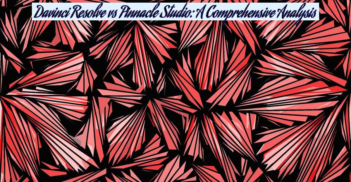 Davinci Resolve vs Pinnacle Studio: A Comprehensive Analysis- Featured Image