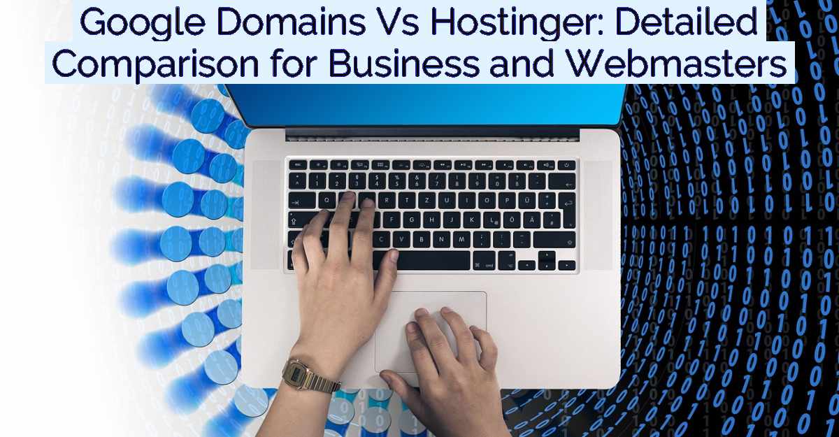 Google Domains Vs Hostinger: Detailed Comparison for Business and Webmasters- Featured Image