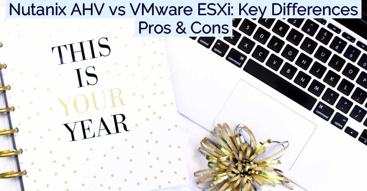 Nutanix AHV vs VMware ESXi: Key Differences Pros & Cons- Featured Image