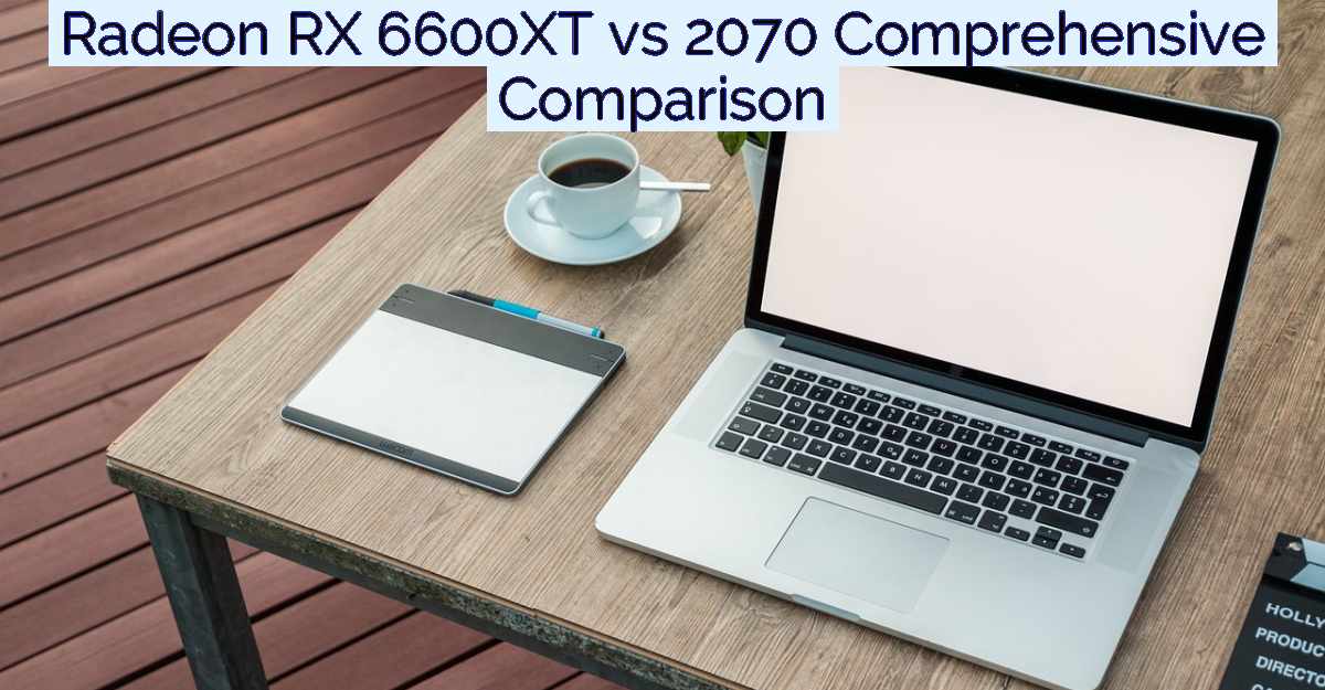 Radeon RX 6600XT vs 2070 Comprehensive Comparison- Featured Image