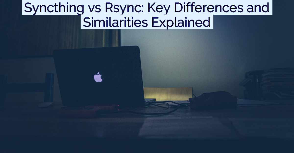 Syncthing vs Rsync: Key Differences and Similarities Explained- Featured Image