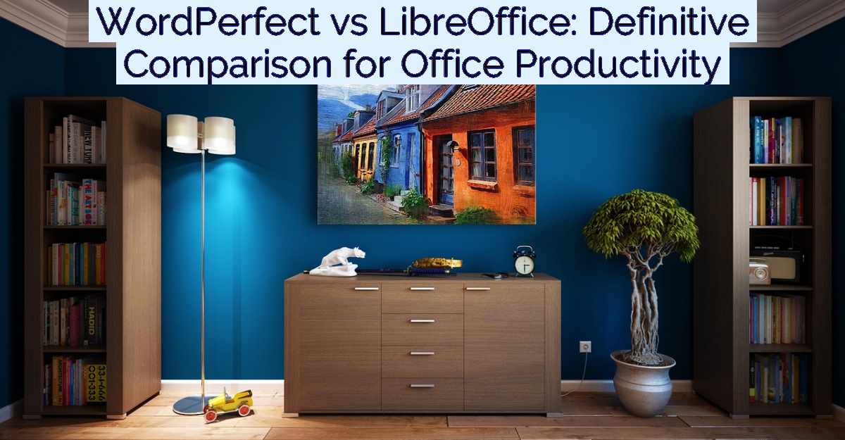 WordPerfect vs LibreOffice: Definitive Comparison for Office Productivity- Featured Image