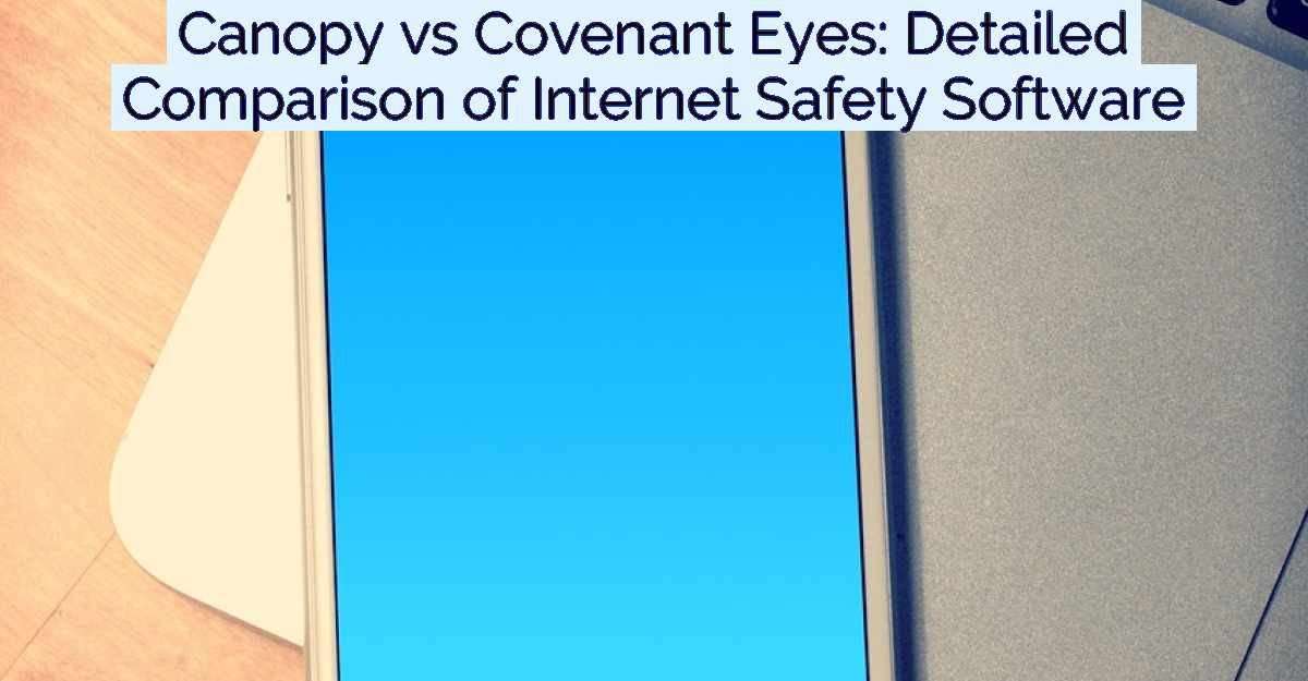 Canopy vs Covenant Eyes: Detailed Comparison of Internet Safety Software- Featured Image