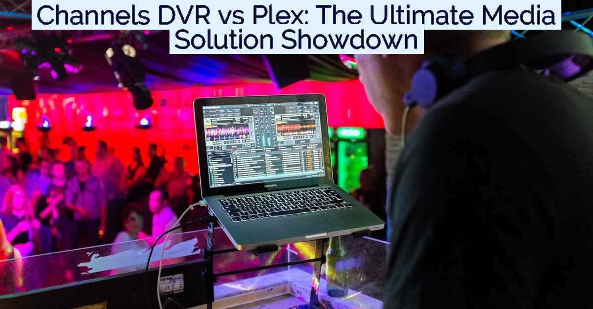 Channels DVR vs Plex: The Ultimate Media Solution Showdown- Featured Image
