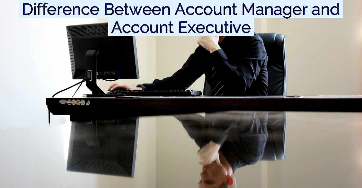 Difference Between Account Manager and Account Executive- Featured Image