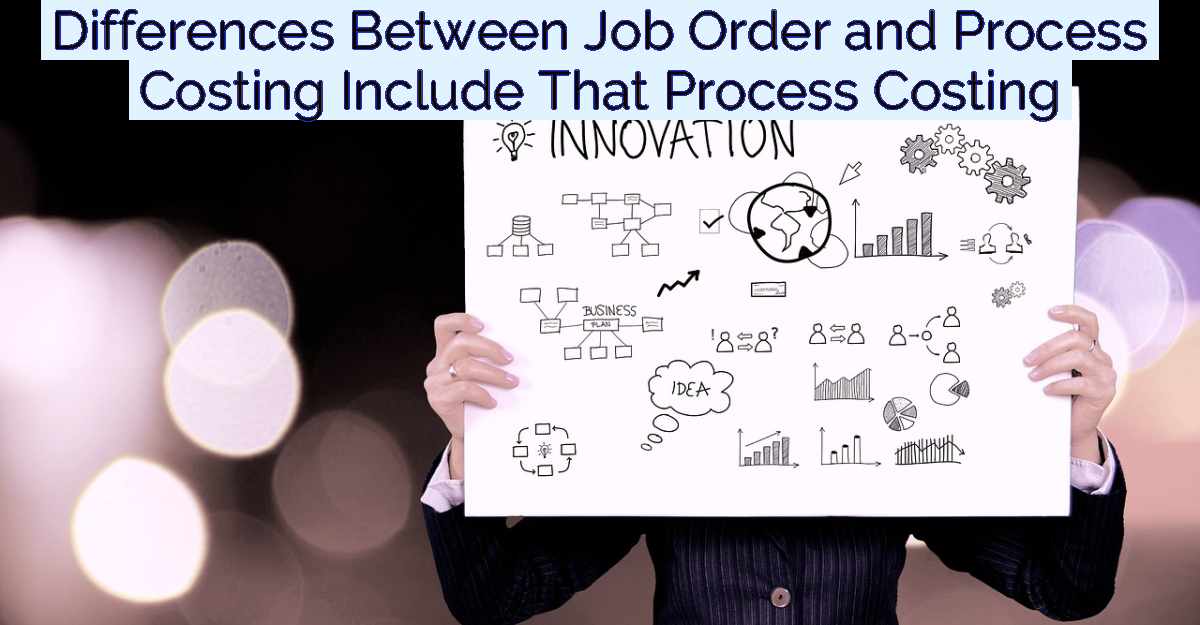 Differences Between Job Order and Process Costing Include That Process Costing- Featured Image