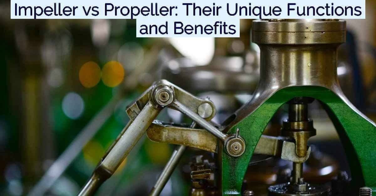 Impeller vs Propeller: Their Unique Functions and Benefits- Featured Image
