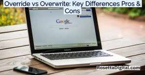 Override vs Overwrite: Key Differences Pros and Cons - Rosetta Digital