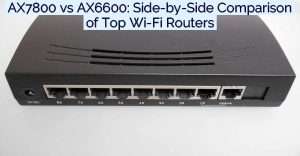AX7800 vs AX6600: Side-by-Side Comparison of Top Wi-Fi Routers- Featured Image