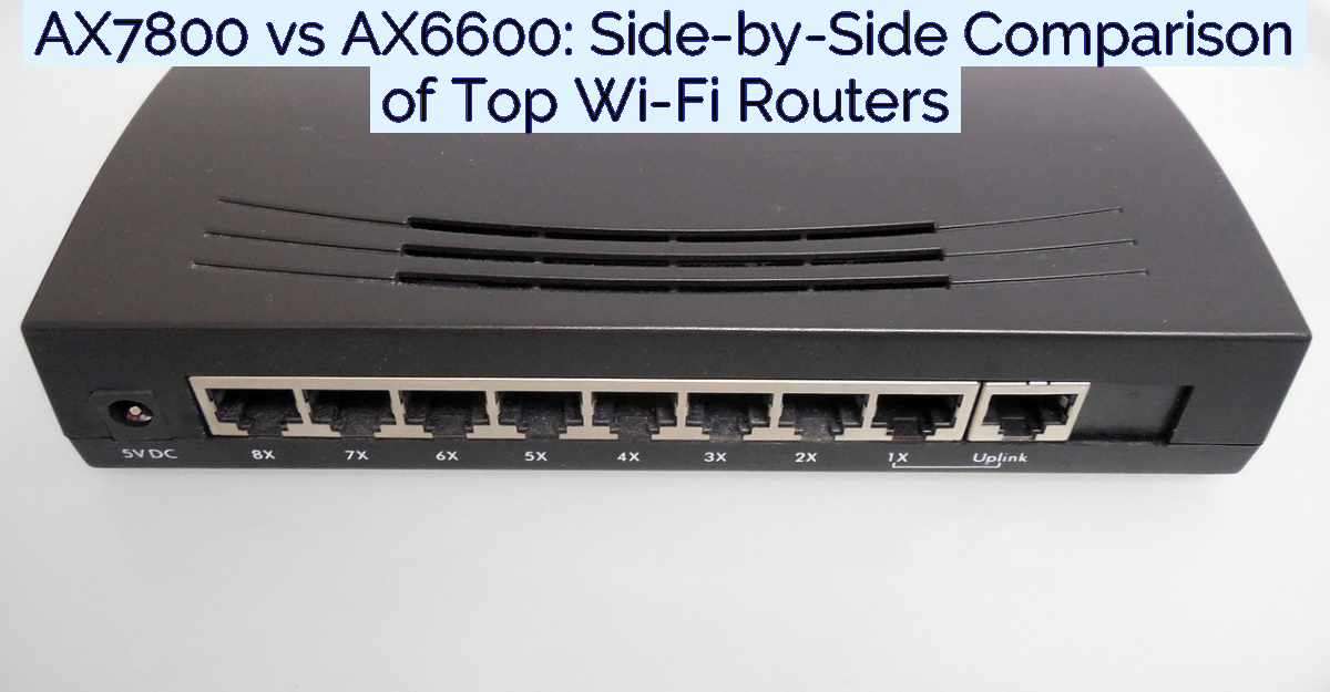 AX7800 vs AX6600: Side-by-Side Comparison of Top Wi-Fi Routers- Featured Image